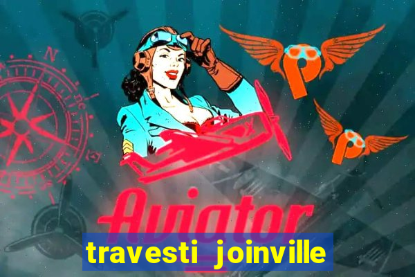 travesti joinville vila nova